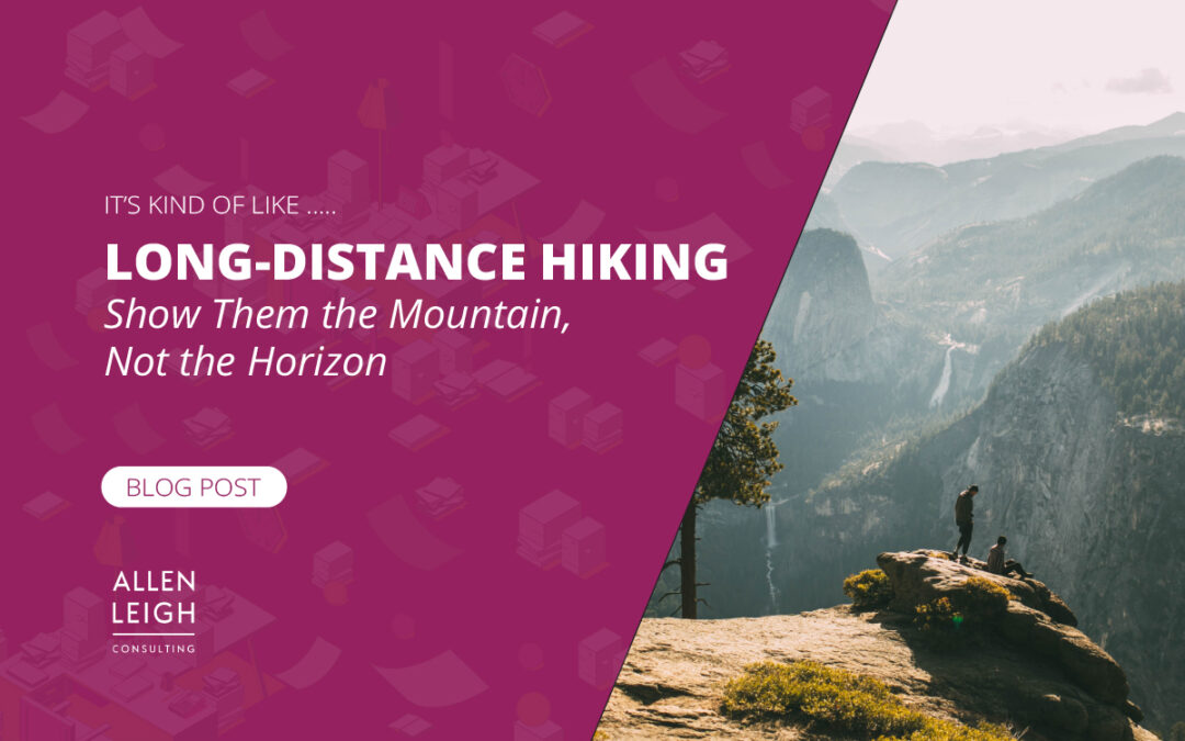 It’s Kind Of Like Long-Distance Hiking; Show Them the Mountain, Not the Horizon