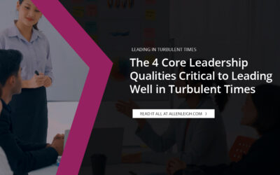 The 4 Core Leadership Qualities Critical to Leading Well in Turbulent Times