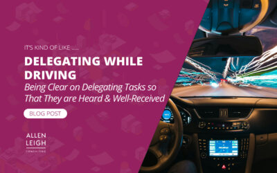 It’s Kind of Like Delegating While Driving Being Clear on Delegating Tasks so that they are Heard & Well Received