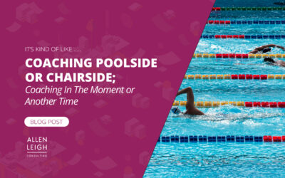 It’s Kind of Like Coaching Poolside or Chairside; Coaching In The Moment or Another Time